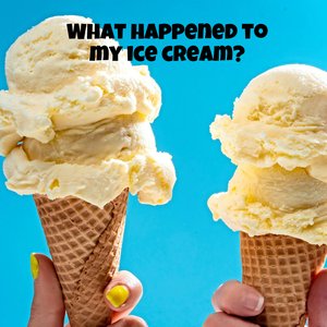 What Happened to My Ice Cream?