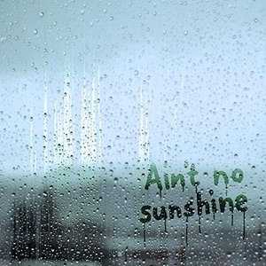 Ain't No Sunshine