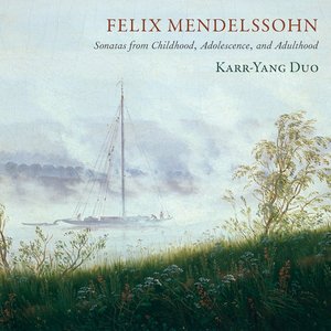 Mendelssohn: Sonatas from Childhood, Adolescence & Adulthood