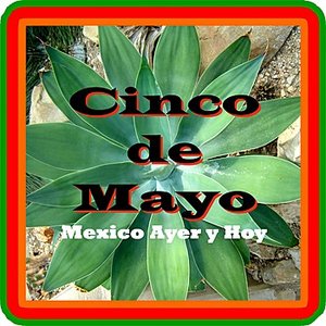 Cinco de Mayo - Mexico Ayer y Hoy