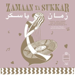 Zamaan Ya Sukkar - Exotic Love Songs and Instrumentals from the Egyptian 60's