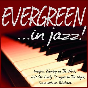 Evergreen ...in Jazz! (Imagine, Blowing in the Wind, Isn't She Lovely, Strangers in the Night, Summertime, Blackbird.....)