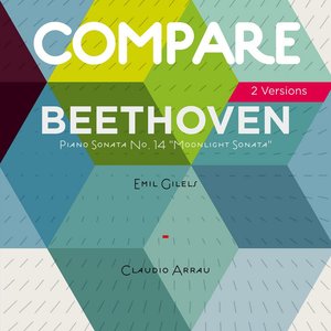 Beethoven: Sonata No. 14 "Moonlight", Emil Gilels vs. Claudio Arrau (Compare 2 Versions)