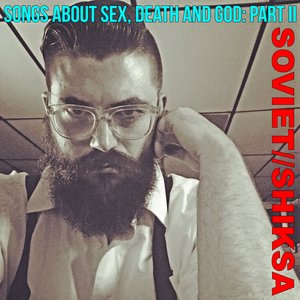 Songs About Sex, Death and God, Pt. II [Explicit]