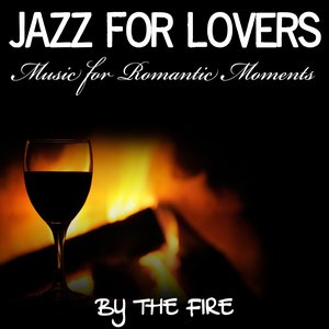 Jazz For Lovers - Music for Romantic Moments - By The Fire