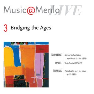 Bridging the Ages: Disc 3: Schnittke: Moz-Art for Two Violins, after Mozart K. 416d - Ravel: Violin Sonata - Brahms: Piano Quartet no. 1 in g minor, op. 25