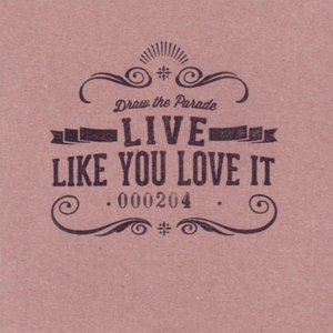 Live like you love it