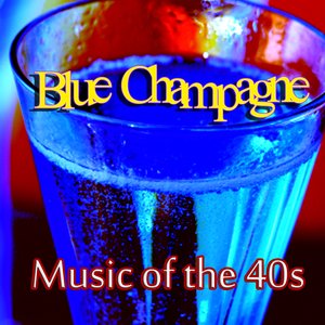 Music of the 40s – Blue Champagne