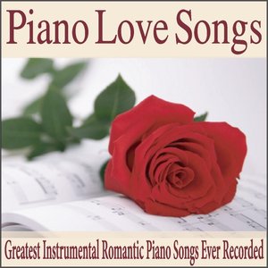 Piano Love Songs (Greatest Instrumental Romantic Piano Songs Ever Recorded)
