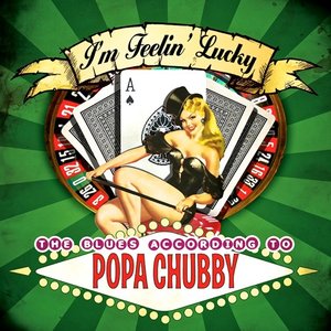 I'm Feelin' Lucky - The Blues According To Popa Chubby