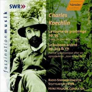 Koechlin: Course De Printemps (La), Op. 95 / Le Buisson Ardent, Op. 203 / Op. 171