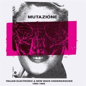 Mutazione: Italian Electronic & New Wave Underground 1980-1988