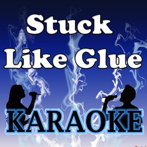 Stuck Like Glue Karaoke