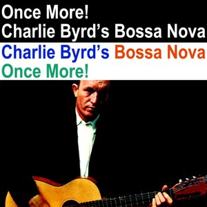 Charlie Byrd's Bossa Nova Once More!