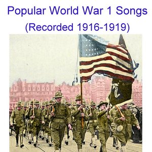 Image for 'Popular World War 1 Songs (Vocals and Quartets) [Recorded 1916 – 1919]'