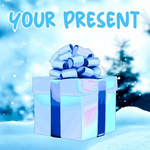 YOUR PRESENT