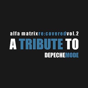 Alfa Matrix Re:Covered, Vol. 2 - a Tribute to Depeche Mode