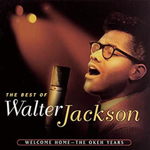 Walter Jackson - The Best Of Walter Jackson Welcome Home - The Okeh Years - Zortam Music