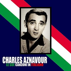 Charles Aznavour / Le Sue Canzoni In Italiano