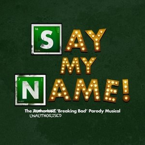 “Say My Name! (The Unauthorised 'Breaking Bad' Parody Musical) [Original Cast Recording]”的封面