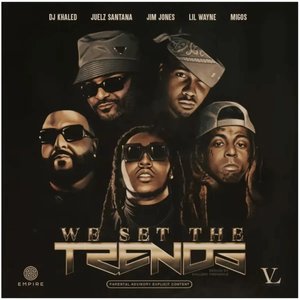 We Set The Trends (Remix) [feat. ‎Migos & Juelz Santana]