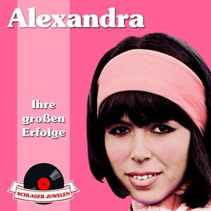 Schlagerjuwelen: Alexandra - Ihre großen Erfolge