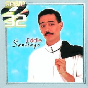 Serie 32 : Eddie Santiago