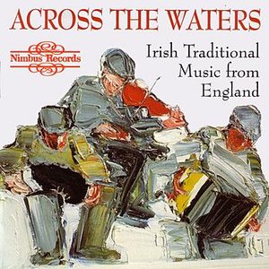 Across The Waters - Irish Traditional Music From England