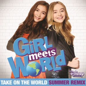 Take on the World (From "Girl Meets World/ Summer Remix)