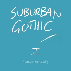 Suburban Gothic 2 (Beyond The Neon)