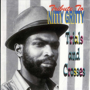 Nitty Gritty - Tribute To Nitty Gritty Trial And Crosses - Zortam Music