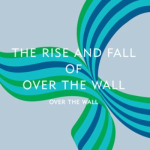 The Rise And Fall Of Over The Wall