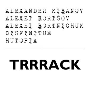 Alexander Kibanov + Alexei Borisov + Alexei Bortnichuk + Cisfinitum + Hutopia - TRRRack 的头像