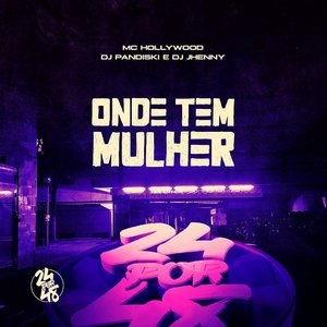 Onde Tem Mulher (feat. MC Hollywood) - Single