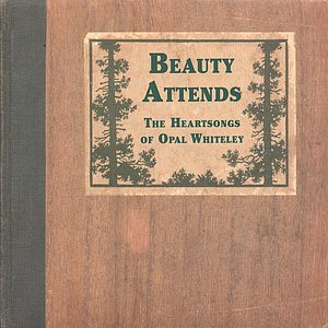 Beauty Attends: The Heartsongs of Opal Whiteley