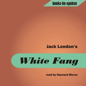 White Fang read by  Hayward Morse