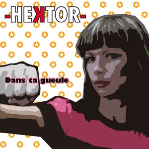 Hektor - dans ta gueule