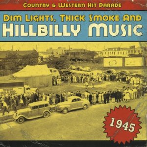 DIM Lights, Thick Smoke & Hillbilly Music: 1945