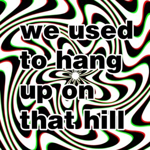 We Used To Hang Up On That Hill
