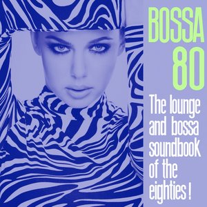 Bossa 80 (The Lounge and Bossa Soundbook of the Eighties!)