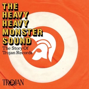 The Heavy Heavy Monster Sound - The Trojan Records Story