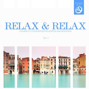 Relax & Relax, Vol. 7 (A Journey to Your Deepest Relaxation and Meditation,massage, Stress Relief, Yoga and Sound Therapy)