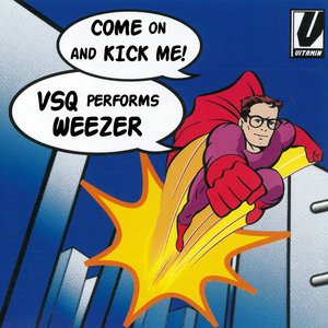 Come on and Kick Me! VSQ Performs Weezer