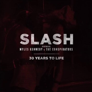 Slash Feat. Myles Kennedy & The Conspirators - 30 Years To Life - Zortam Music
