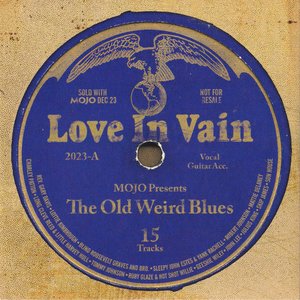 Love In Vain (Mojo Presents The Old Weird Blues)