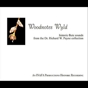 Woodnotes Wyld: Historic Flute Sounds from the Dr. Richard W. Payne Collection