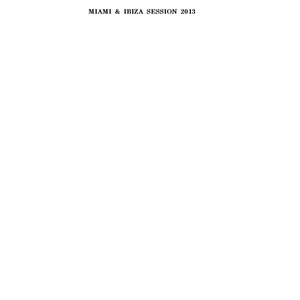 Miami & Ibiza Session 2013 (Summer DJ Set Essential House, Electro & Minimal)