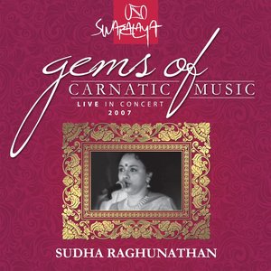 Gems Of Carnatic Music – Live In Concert 2007 – Sudha Raghunathan