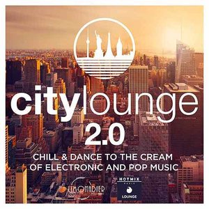 City Lounge 2.0 : Chill & Dance to the Cream of Electronic & Pop Music