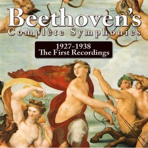 Beethoven's Complete Symphonies 1927-1938 the First Recordings